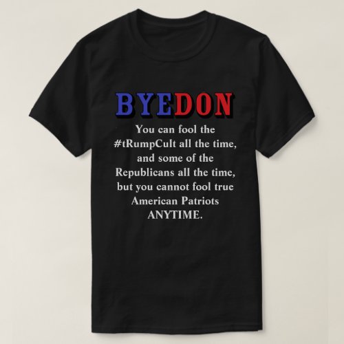 BYEDON You can fool the tRumpCult all the time T_Shirt