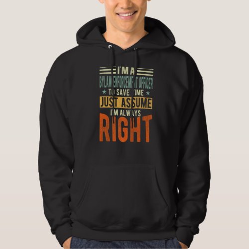 Bylaw Enforcement Officer Im always right Bylaw Hoodie