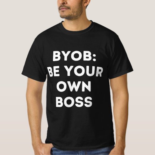 BYOB Be Your Own Boss Funny Manager Saying T_Shirt