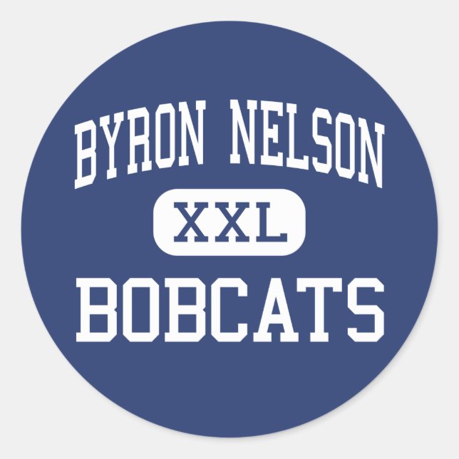 Byron Nelson - Bobcats - High - Trophy Club Texas Classic Round Sticker (Front)