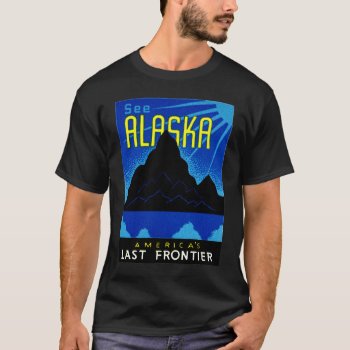 C. 1935 See Alaska! T-shirt by historicimage at Zazzle