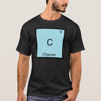 C - Chaucer Funny Chemistry Element Symbol T-shirt by itselemental at Zazzle
