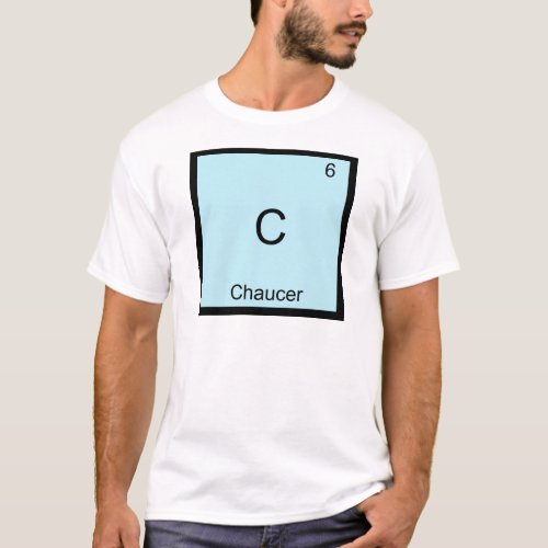 C _ Chaucer Funny Chemistry Element Symbol T_Shirt