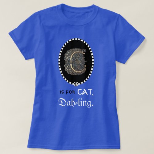 C Is For CAT Dah_ling womens tee