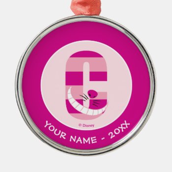 C Is For Cheshire Cat | Add Your Name Metal Ornament by DisneyLogosLetters at Zazzle