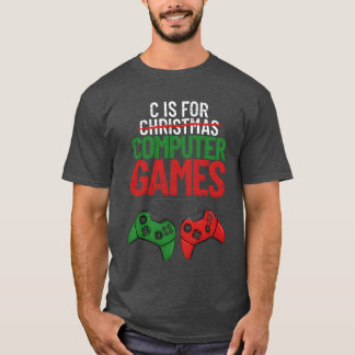 C Is For Computer Games Video Game Gift Avid Gamer T-Shirt