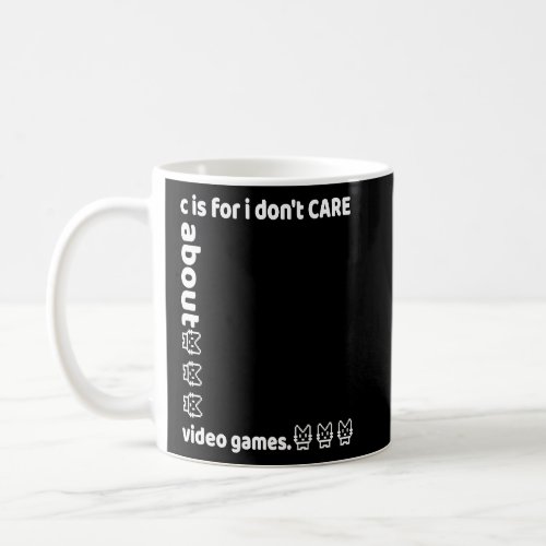 c is for i dont CARE about video games  Coffee Mug