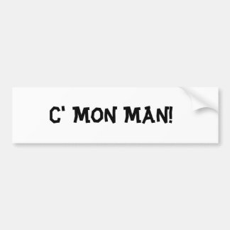 C' Mon Man! Bumper Sticker