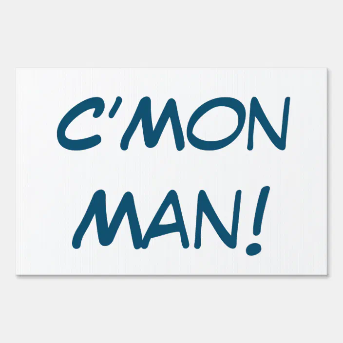 C'Mon Man! Sign | Zazzle.com
