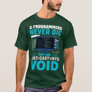 C Programmers never die they are cast into Void T-Shirt