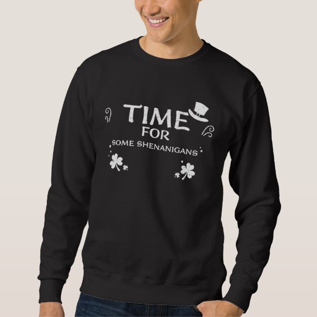 C Time For Some Shenanigans  St Patrick s Day Sweatshirt (Front)