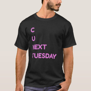 C U Next Tuesday Dirty Joke Funny Adult Humor T-Shirt