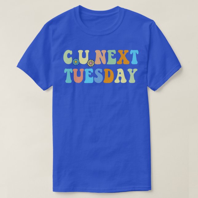 C U Next Tuesday Retro Groovy T-Shirt (Design Front)