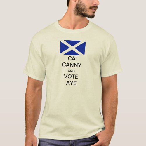 Ca Canny and Vote Aye to Scottish Independence T_Shirt