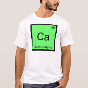 Ca - Cost Analysis Funny Chemistry Element Symbol T-Shirt