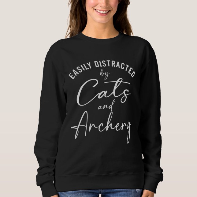 Ca Easily Distracted by Cats And Archery Hunt Sweatshirt (Front)