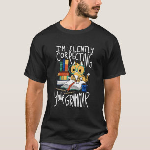 Ca I'm Silently Correcting Your Grammar Cat T-Shirt