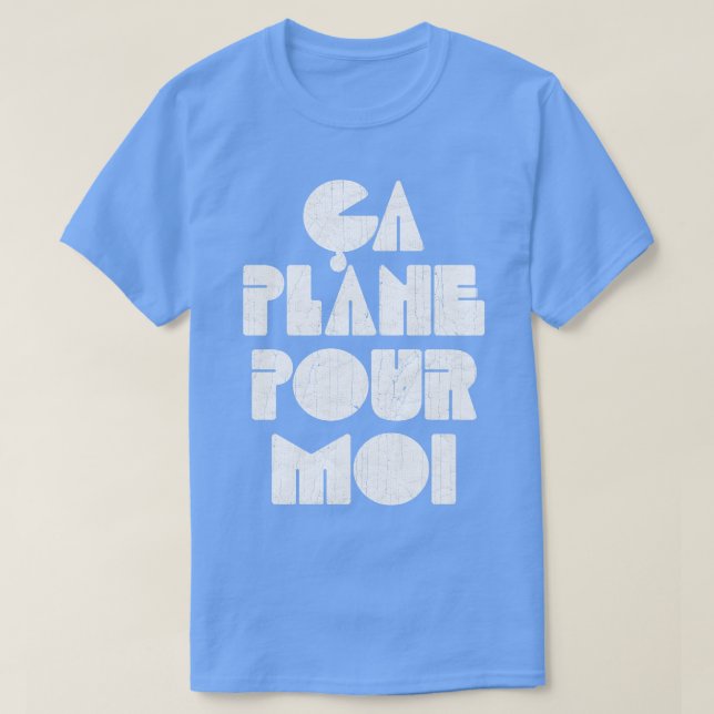 Ca Plane Pour Moi T-Shirt (Design Front)