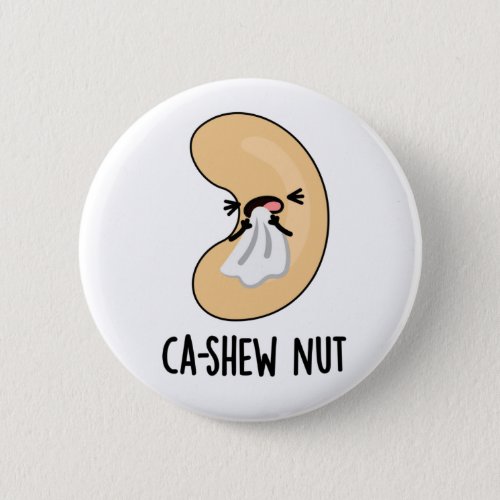 Ca_shew Funny Sneezing Cashew Nut Pun  Button