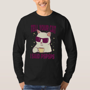 Ca Tell Your Cat I Said Psps Cat Coffee T-Shirt