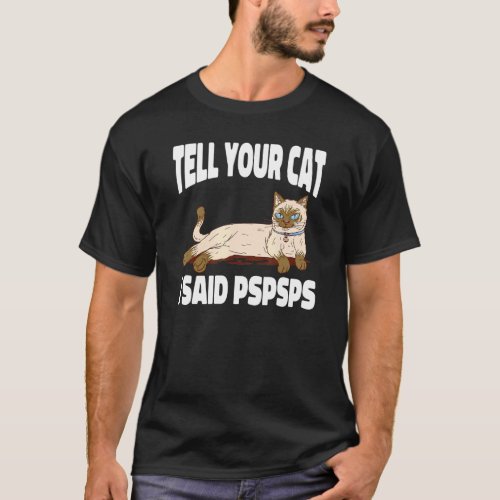 Ca  Tell Your Cat I Said Psps   Kitten T-Shirt