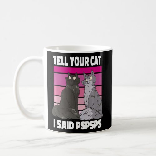 Ca Tell Your Cat I Said Pspsps  Kitten  Coffee Mug
