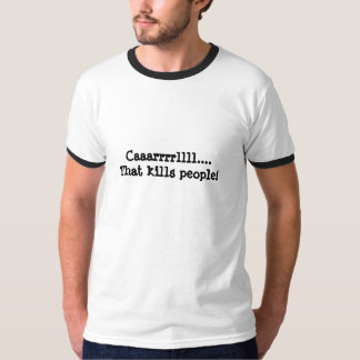 Caaarrrrllll....That kills people! T-Shirt