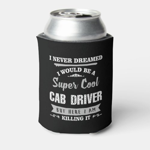 Cab Driver Killing It Humor Novelty Can Cooler