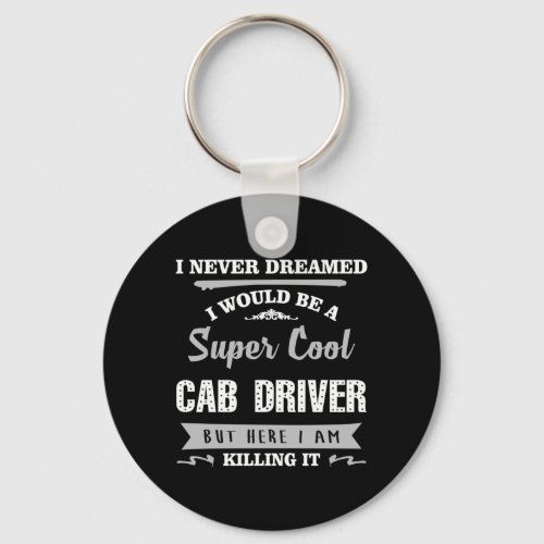 Cab Driver Killing It Humor Novelty Keychain