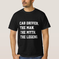 Cab Driver The Man The Myth The Legend T-Shirt