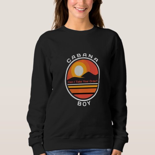 Cabana Boy Funny  Humor Quote  Can I Take Your Ord Sweatshirt