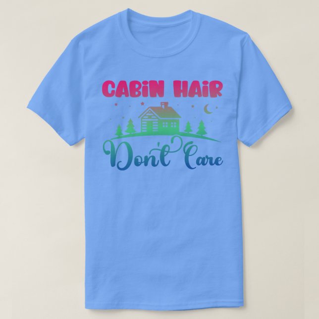 Cabin Hair Dont e Outr Adventure Nature Camping Li T-Shirt (Design Front)