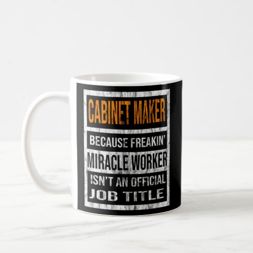 Cabinet Maker Because Miracle Worker Men Women  1  Coffee Mug