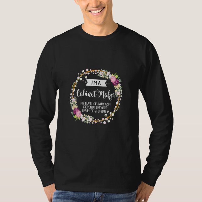 Cabinet Maker Level Of Sarcasm Floral For Women T-Shirt (Front)