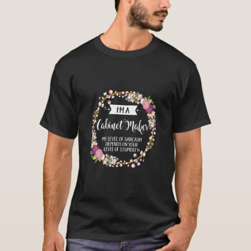 Cabinet Maker Level Of Sarcasm Floral For Women  T_Shirt