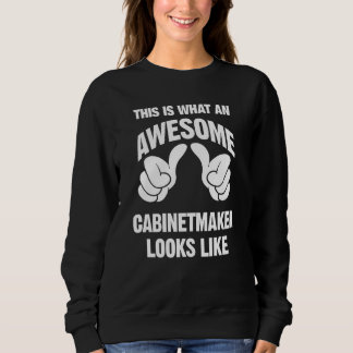 Cabinetmaker Awesome Looks Like Funny Sweatshirt