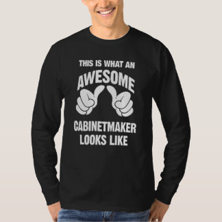 Cabinetmaker Awesome Looks Like Funny T-Shirt