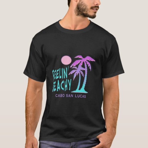 Cabo San Lucas Feelin Beachy Souvenir Funny Beach T_Shirt