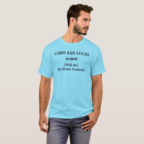 CABO SAN LUCAS Mexico Home Someday Travel Saying T_Shirt