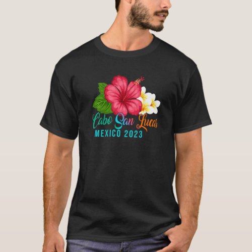 Cabo San Lucas Vacation Mexico Tropical Hibiscus F T_Shirt