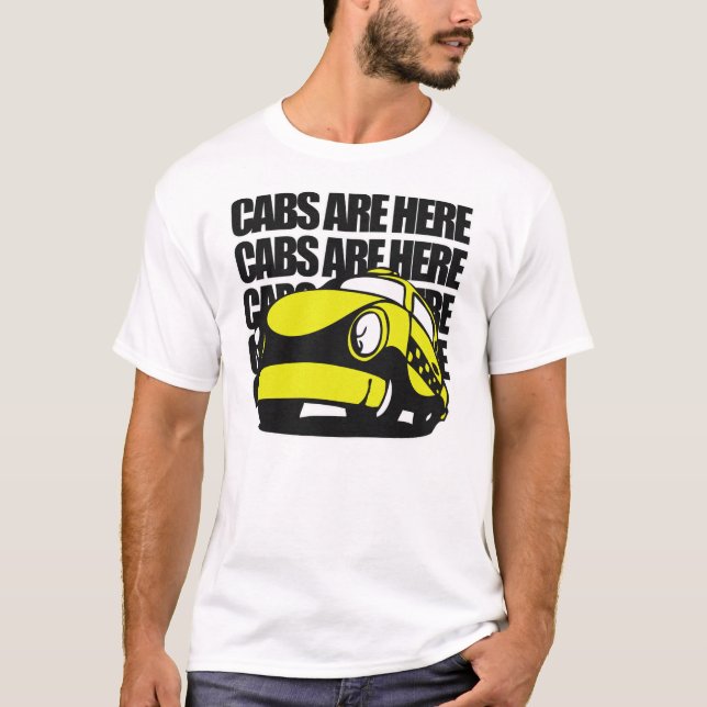 Cabs Are Here T-Shirt (Front)