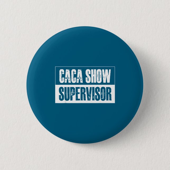 Caca Show Supervisor Funny Quotes Funny Sayings Hu Button (Front)