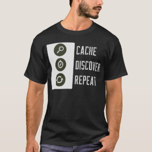 Cache, Discover, Repeat Geocaching T-Shirt