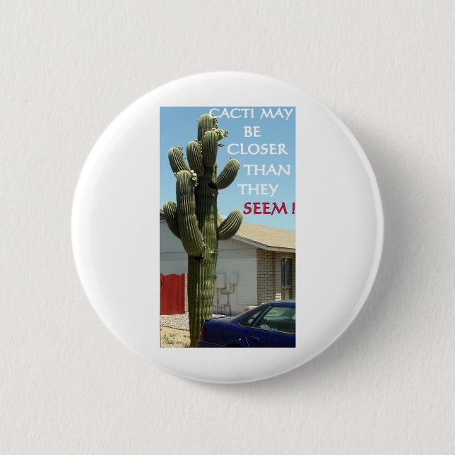 CACTI MAY BE CLOSER THAN THEY SEEM PINBACK BUTTON (Front)