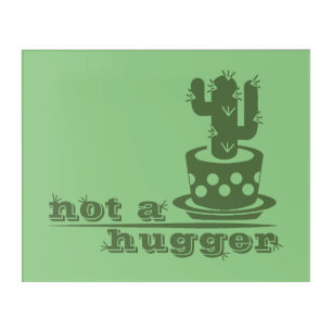 Cacti Not a hugger cactus funny saying Acrylic Print