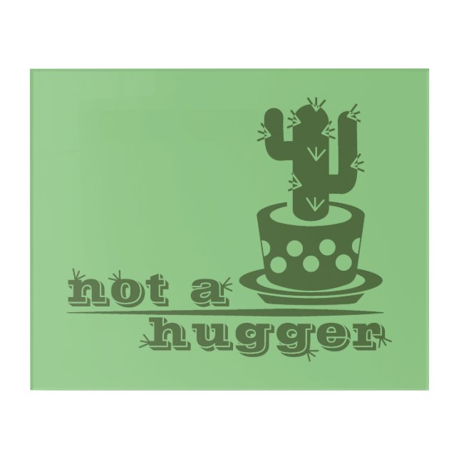 Cacti Not a hugger cactus funny saying Acrylic Print (Front)