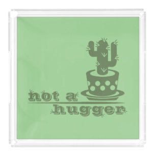 Cacti Not a hugger cactus funny saying Acrylic Tray