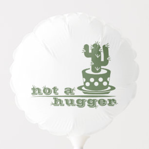 Cacti Not a hugger cactus funny saying Balloon