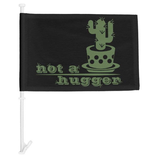 Cacti Not a hugger cactus funny saying Car Flag (Front)
