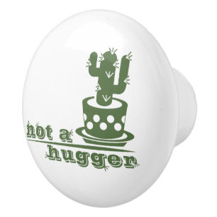 Cacti Not a hugger cactus funny saying Ceramic Knob
